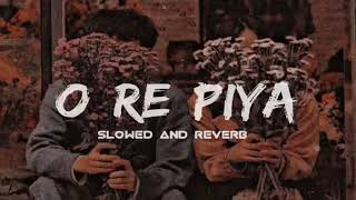 O Re Piya Slowed  Reverb Rahat Fateh Ali Khan  Lofi  song bollywood orepiya viral [upl. by Tichon496]