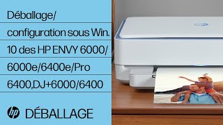 Déballageconfiguration sous Win 10 des HP ENVY 60006000e6400ePro 6400DJ60006400  HP Support [upl. by Ennaerb]