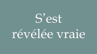 How to Pronounce S’est révélée vraie Turned out true Correctly in French [upl. by Ramar]