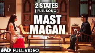 Mast Magan Full Song with Lyrics  2 States  Arijit Singh  Arjun Kapoor Alia Bhatt [upl. by Viscardi]