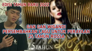 GAN GAN WIGANDI X FACTOR INDONESIA PERSEMBAHKAN LAGU UNTUK PERAYAAN 25 TAHUN ROSSA [upl. by Mot]