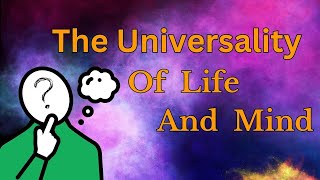 The Universality of Life and Mind [upl. by Mareld245]