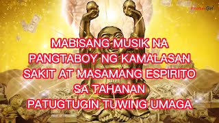 MABISANG MUSIK PANTABOY NG KAMALASAN SAKIT AT MASAMANG ESPIRITO SA TAHANAN PATUGTUGIN TUWING UMAGA [upl. by Ettennod143]