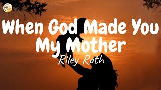 Riley Roth  When God Made You My Mother Lyrics [upl. by Nna230]