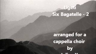 Ligeti Six Bagatelles 2 arr for a cappella choir by Julian Yu [upl. by Olcott637]