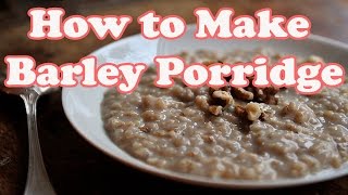 Barley Porridge Recipe  How to Make Barley Porridge [upl. by Acassej422]