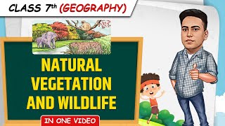 Natural Vegetation and Wildlife  Full Chapter in 1 Video  Class 7th SST Junoon Batch [upl. by Good]