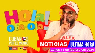 Alex Otaola en vivo últimas noticias de Cuba  Hola OtaOla lunes 12 de febrero del 2024 [upl. by Nauh165]