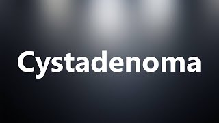 Cystadenoma  Medical Definition and Pronunciation [upl. by Derrej]