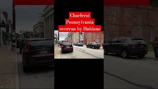 Charleroi Pennsylvania overrun with Haitians [upl. by Crow646]