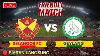 🔴 LIVE SELANGOR FC vs GEYLANG INTERNASIONAL  FRIENDLY MATCH 2024  SELANGOR vs GEYLANG LIVE [upl. by Leamse]