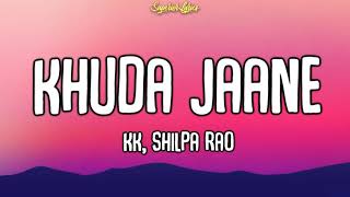 Khuda Jaane Lyrics  Bachna Ae Haseeno 2008  KK amp Shilpa Rao [upl. by Alyled625]