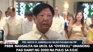 PBBM NAGSALITA NA UKOL SA “OVERKILL” UMANONG PAG GAMIT NG 2000 NA PULIS SA KOJC [upl. by Galanti488]