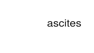 How to pronounce ascites [upl. by Moynahan]