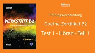 Werkstatt B2  Test 1 Hören Teil 1  Prüfungsvorbereitung GoetheZertifikat B2 [upl. by Serrell193]