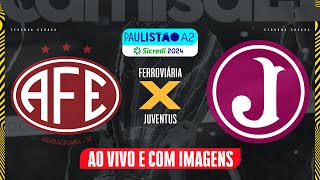 🔴FERROVIÁRIA X JUVENTUS  AO VIVO E COM IMAGENS PAULISTÃO A2  SICREDI NO CAMISA 21 [upl. by Anana442]