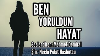 BEN YORULDUM HAYAT  Seslendiren Mehmet Demiral  Şiir Necla Polat Hasbutcu  Müzik Oğuzhan Öz [upl. by Vincelette494]