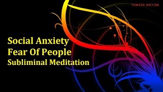 Social Anxiety Support  Subliminal Binaural Beats Meditation For Social Phobia [upl. by Uon]