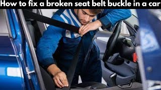 How to Fix a Broken Seat Belt Buckle in a Car [upl. by Onibla128]