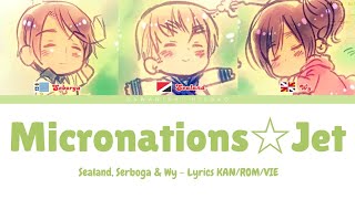 【Hetalia】Micronations☆Jet ミクロネーションズ☆ジェット【Lyrics amp Vietsub】 [upl. by Assenna]