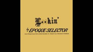 ÉPOQUE SELECTOR  Lookin [upl. by Fenton]