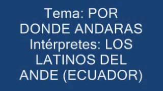 POR DONDE ANDARASLOS LATINOS DEL ANDEwmv [upl. by Valle]