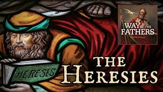 41 The Heresies  Introduction to the Series  Way of the Fathers [upl. by Jobina144]