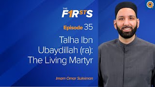 Talha Ibn Ubaydillah ra The Living Martyr  The Firsts  Dr Omar Suleiman [upl. by Oinotnas]