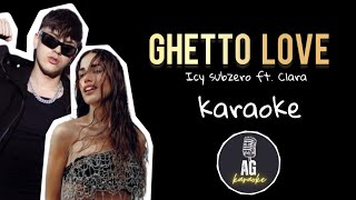 Ghetto love  Icy subzero ft Clara  KARAOKE AG [upl. by Bogart755]