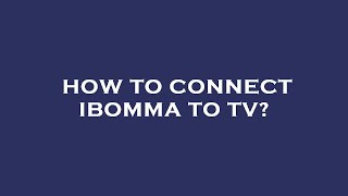 How to connect ibomma to tv [upl. by Spatz]