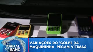 Variações do golpe da maquininha pegam vítimas desprevenidas e causam prejuízo  Jornal da Band [upl. by Aneerak]