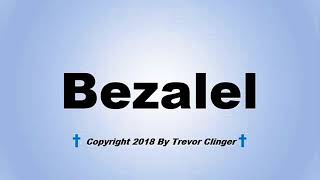 How To Pronounce Bezalel [upl. by Aiehtela]