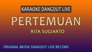 PERTEMUAN  RITA SUGIARTO  KARAOKE LIVE NO VOKAL [upl. by Yenterb]