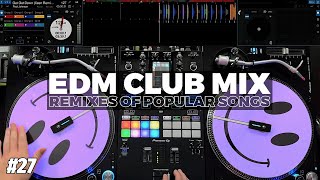 EDM CLUB MIX  27  Mashups amp Remixes of Popular Songs [upl. by Ashraf563]