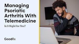 Managing Psoriatic Arthritis With Telemedicine Is It Right for You  GoodRx [upl. by Nrev]