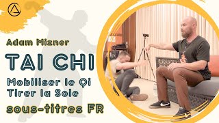 Mobiliser le Qi Tirer la Soie  Tai Chi  Adam Mizner FR [upl. by Lerrad85]