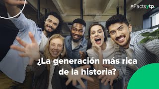 ¿La generación más rica de la historia [upl. by Socrates]