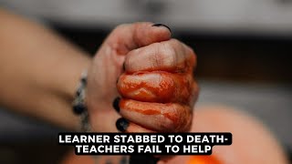 Learner stabbed to death teachers fail to help  NEWS IN A MINUTE [upl. by Robbins]