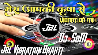 Mera AAp Ki Kripa Se Sab Kaam Ho Raha Hai Song Dj Remix  Vibration Mix   Remix By  Dj RaJu RjM [upl. by Pellikka52]