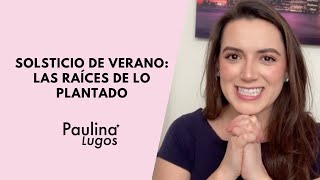 Solsticio de Verano Las raíces de lo plantado ♡ PAULINA LUGOS [upl. by Nodlew]