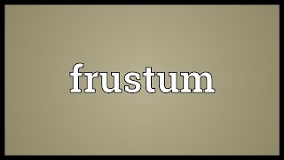 Frustum Meaning [upl. by Ahsiuqram678]