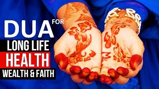 This Dua Will Give you Long Life With Health Wealth amp Faith Insha Allah ᴴᴰ  Dua for Everyday [upl. by Divadnahtanoj]