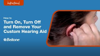 How to Turn On Turn Off and Remove Your Custom Hearing Aids  Beltone [upl. by Arihat]