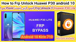 Huawei P30 Lite Frp unlock done by unlock tool with test points android 10 Kirin 710 Chipset  2024 [upl. by Elga]