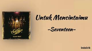 Seventeen  Untuk Mencintaimu  Lirik Lagu [upl. by Cynera836]