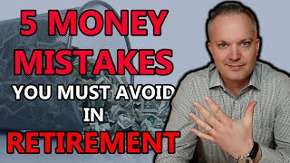 Five Money Mistakes YOU MUST Avoid In Retirement [upl. by Ariem]