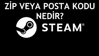 Steam Zip veya Posta Kodu Nedir [upl. by Castro]