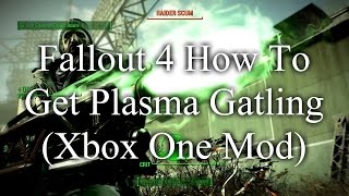 Fallout 4 How To Get Plasma Gatling Xbox One Mod [upl. by Ecirtal160]