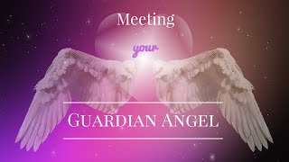 Meeting Your Guardian Angel  Guided Meditation  Angel Contact [upl. by Valerio]