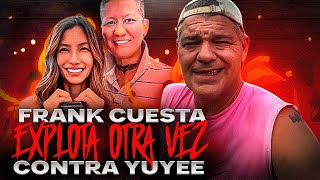 FRANK CUESTA EXPLOTA DE NUEVO CONTRA YUYEE [upl. by Nadler]